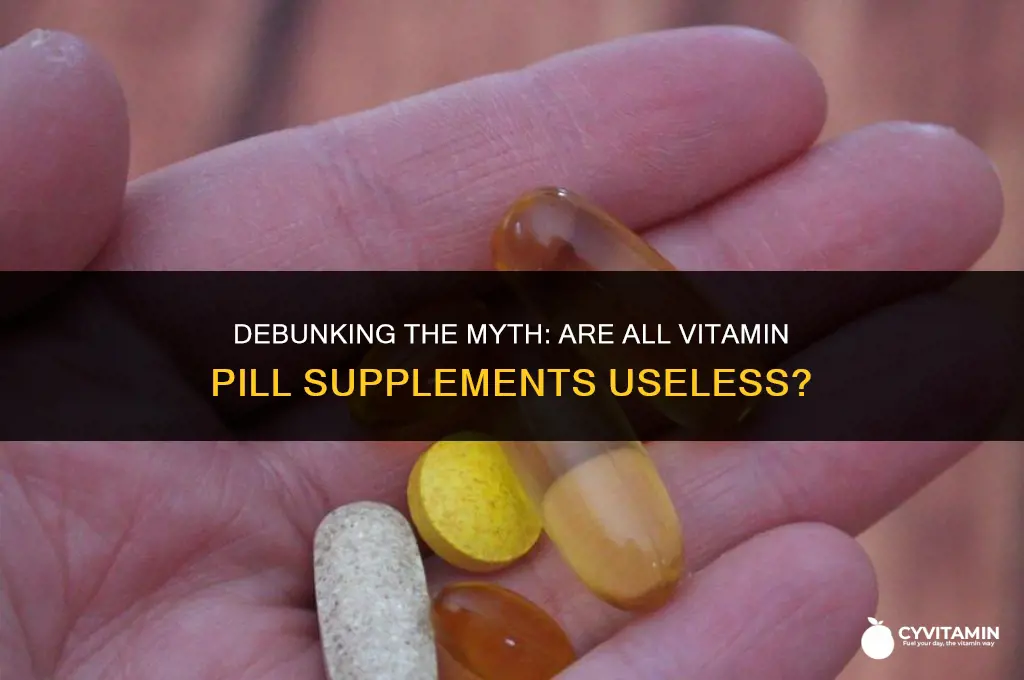 are all vitamin pill supplements useless