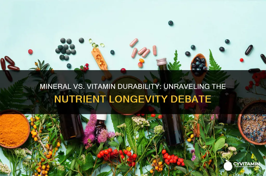 are minerals more durable than vitamins