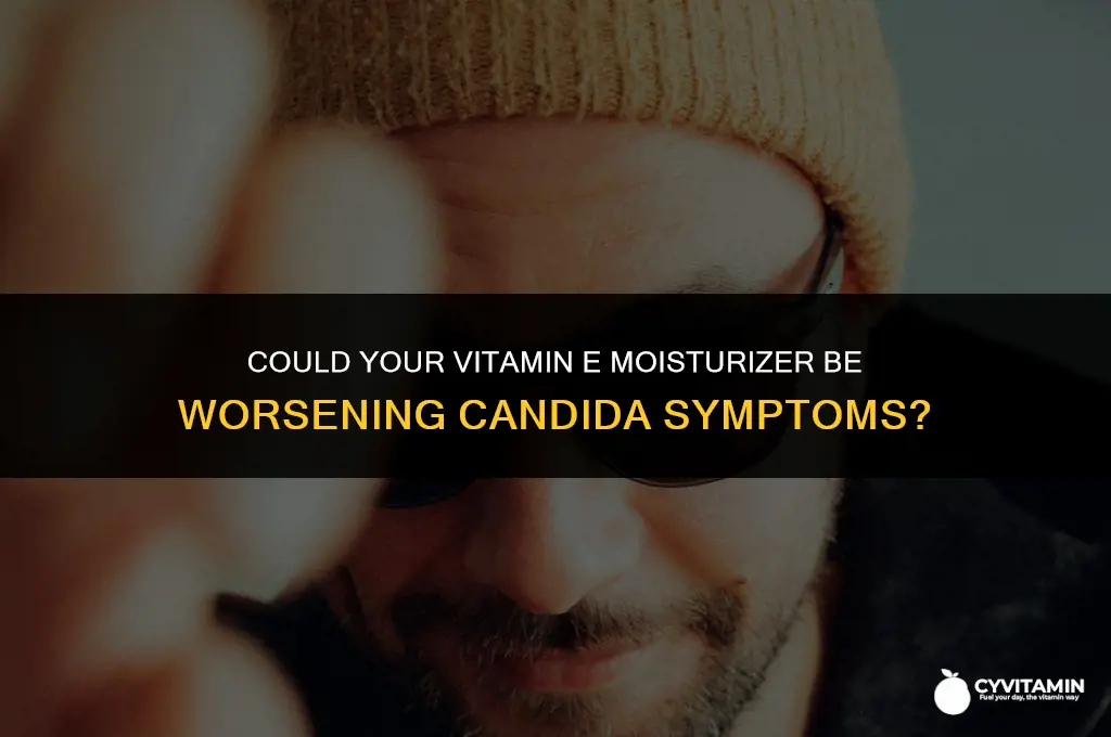 are vitamin e mostirizer makes your candida worse