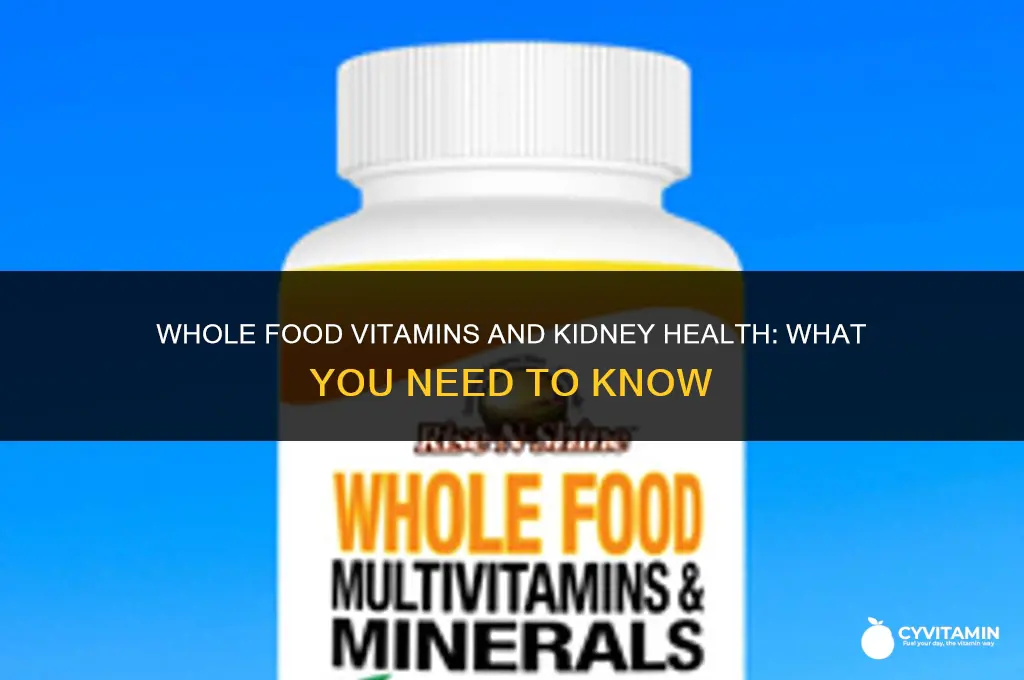 are whole food vitamins hard on the kidneys