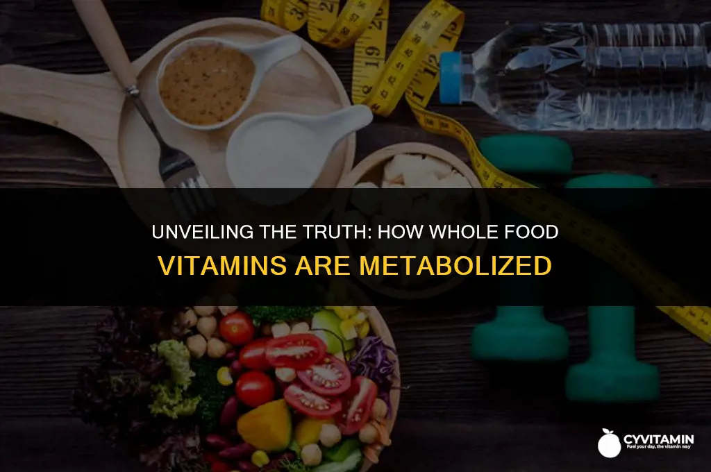 are whole food vitamins processed in the body