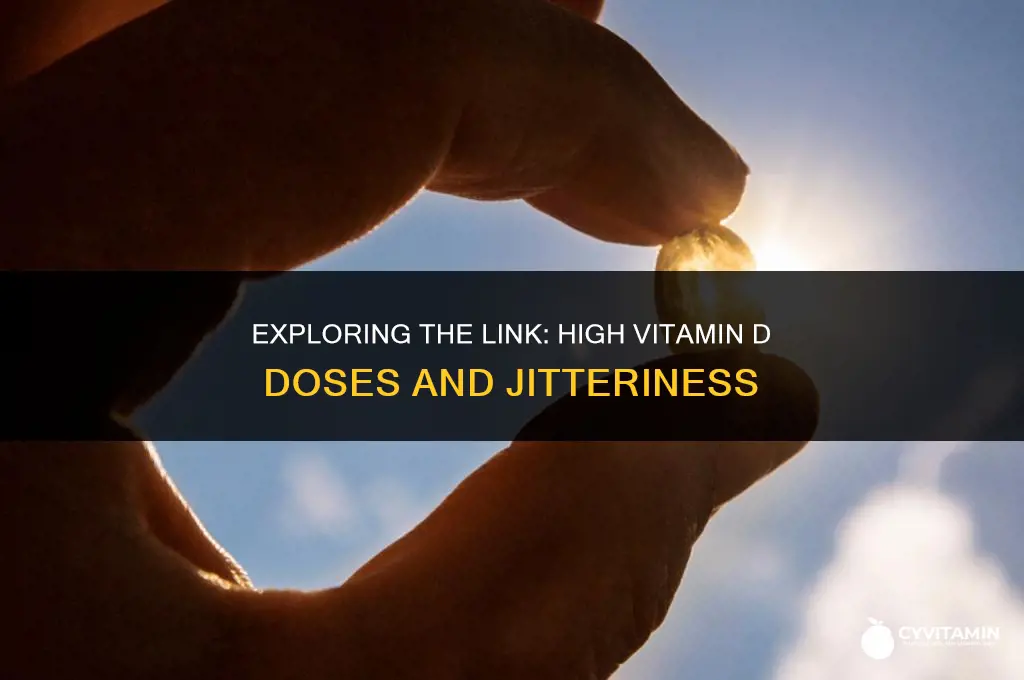 can a high dose of vitamin d make you jittery