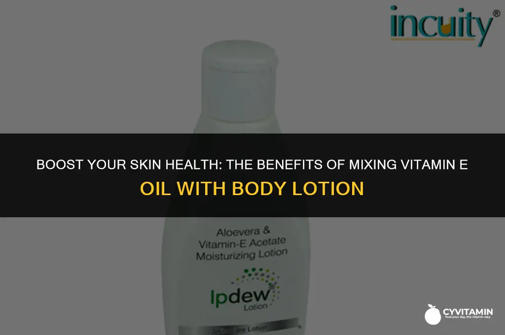 can i mix vitamin e oil with my body lotion