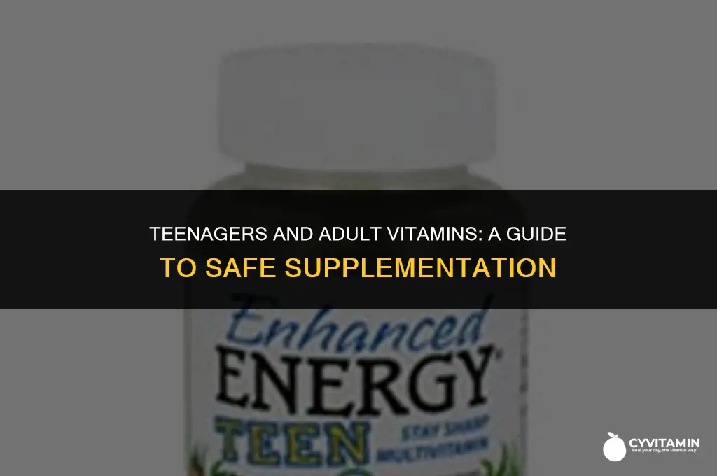 can teenagers take adult vitamins