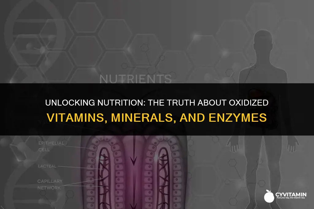 can the body absorb oxidized vitamins minerals and enzymes