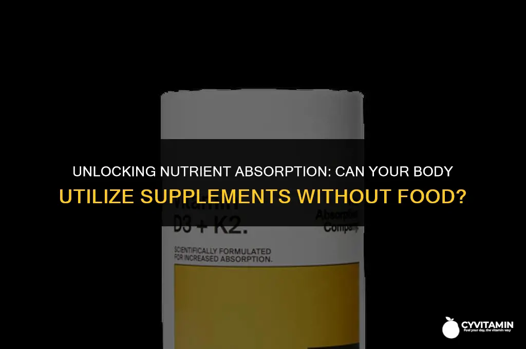 can the body absorb vitamin supplements without food