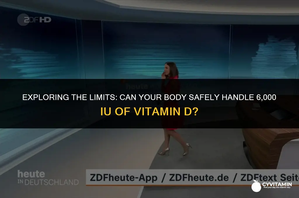can the body handle 6 000 iu of vitamin d