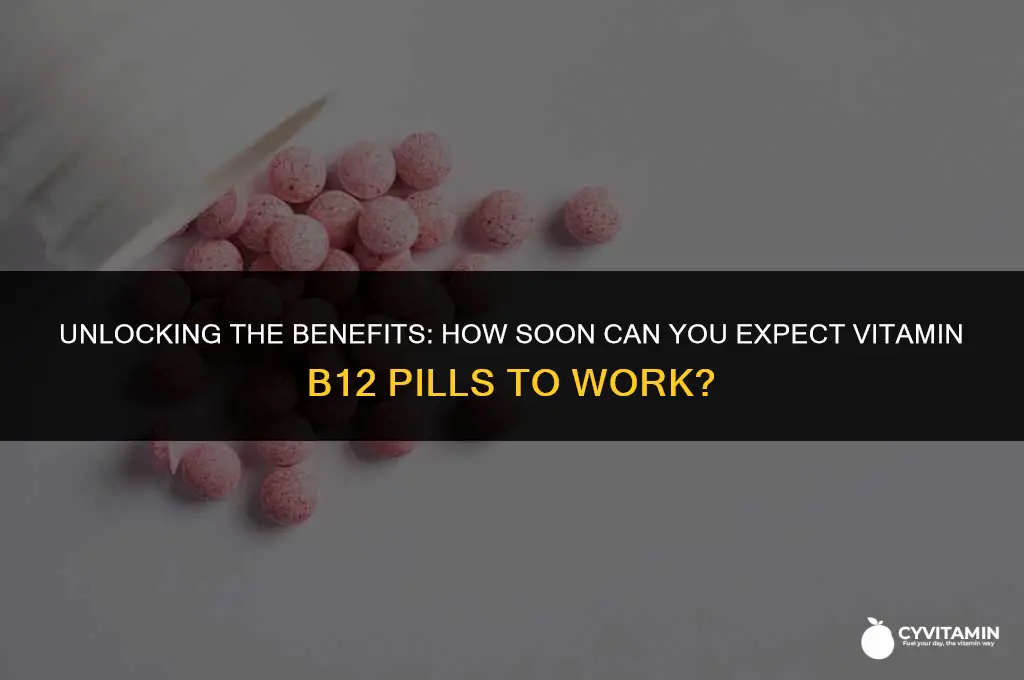 how long does it take vitamin b12 pills to work