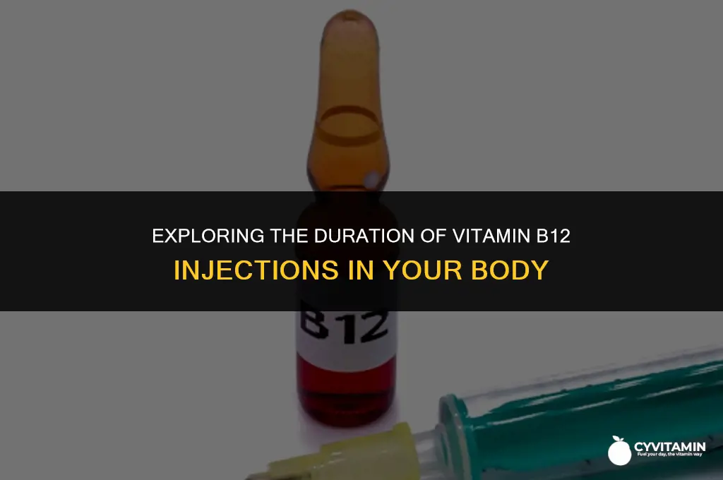 how long does vitamin b12 injection stay in your system