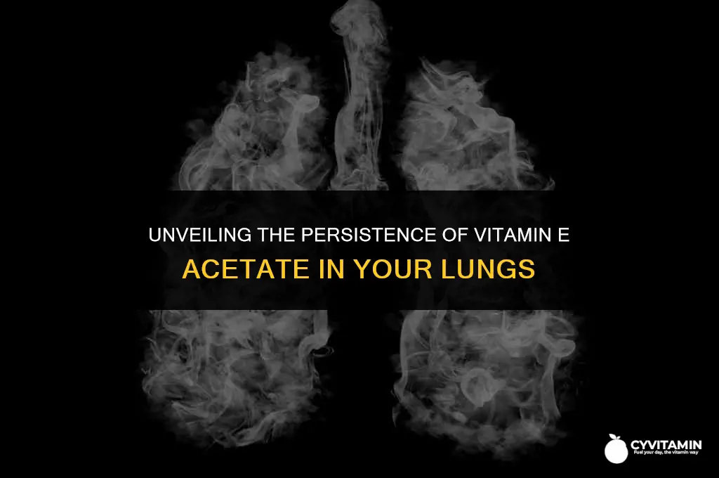 how long does vitamin e acetate stay in your lungs