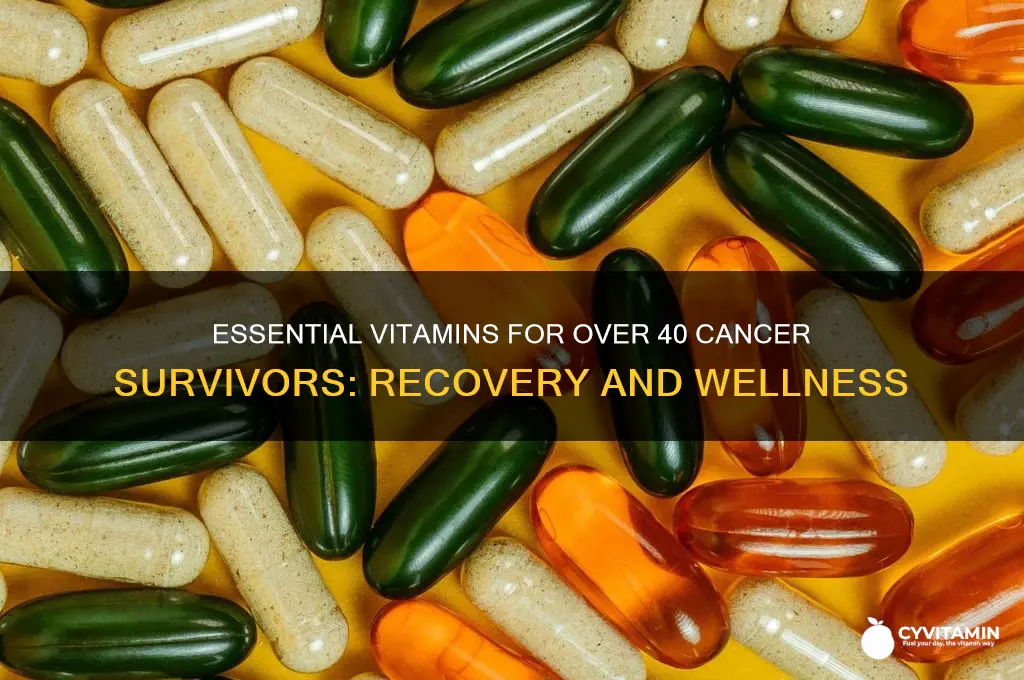 what are best vitamins for o er 40 recoveringcancer patients
