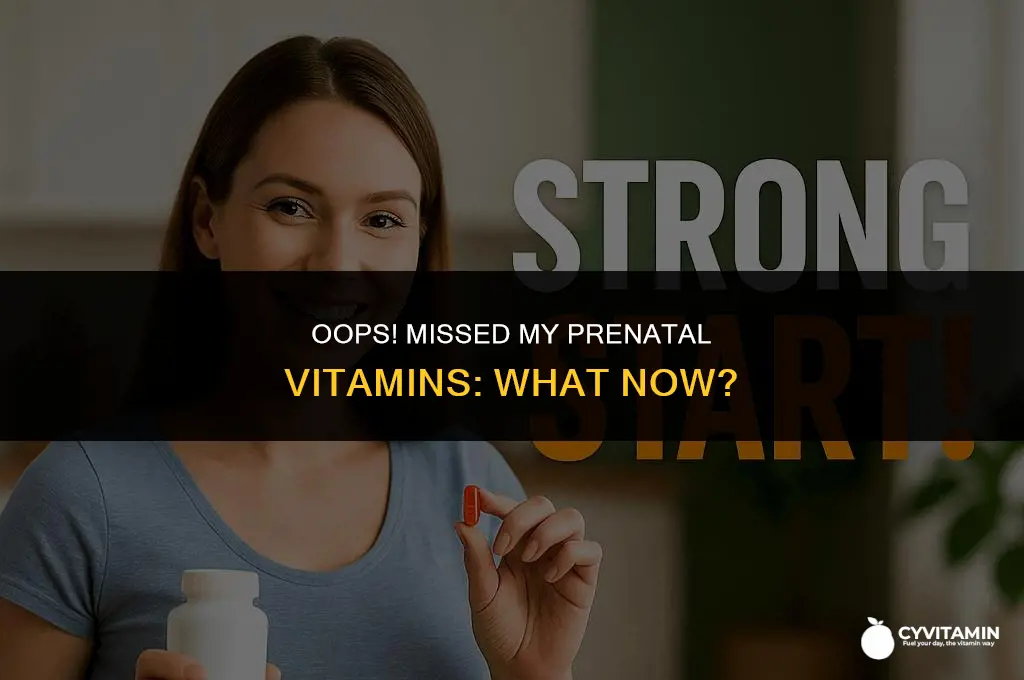 what happens if you forgot to take your prenatal vitamins