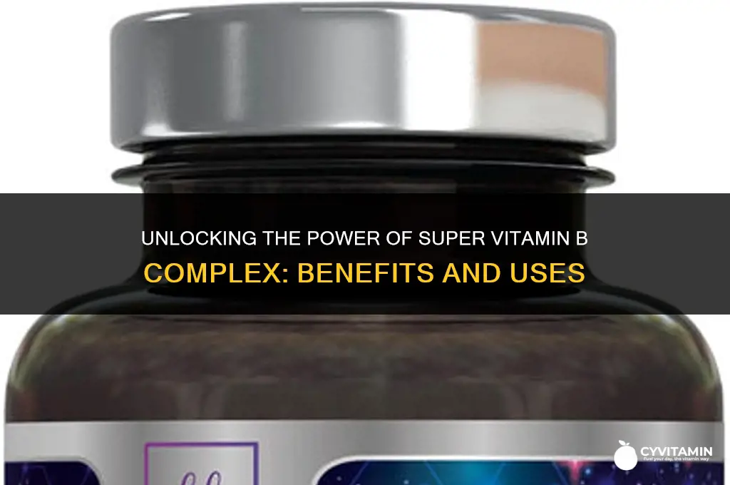 what is super vitamin b complex good for