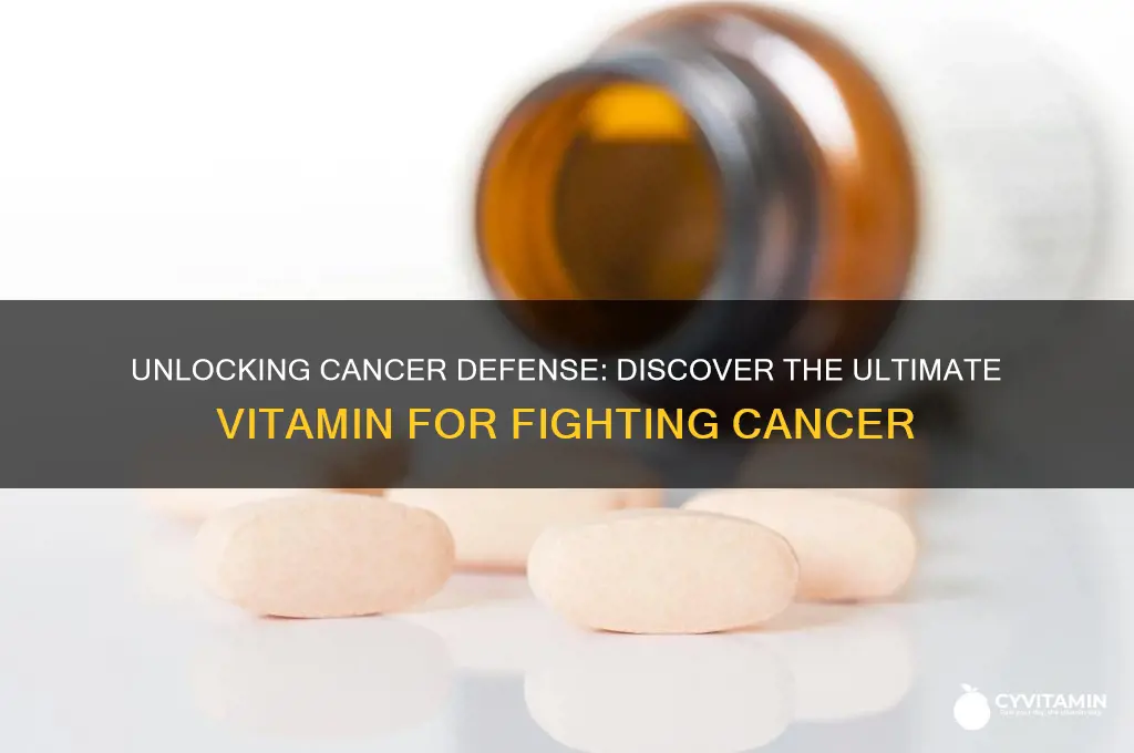 what is the best cancer fighting vitamin