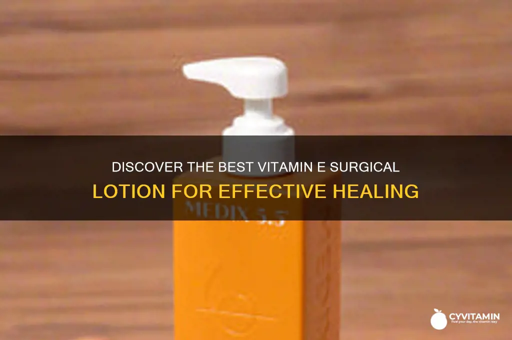 what is the best most effective vitamin e surgical lotion