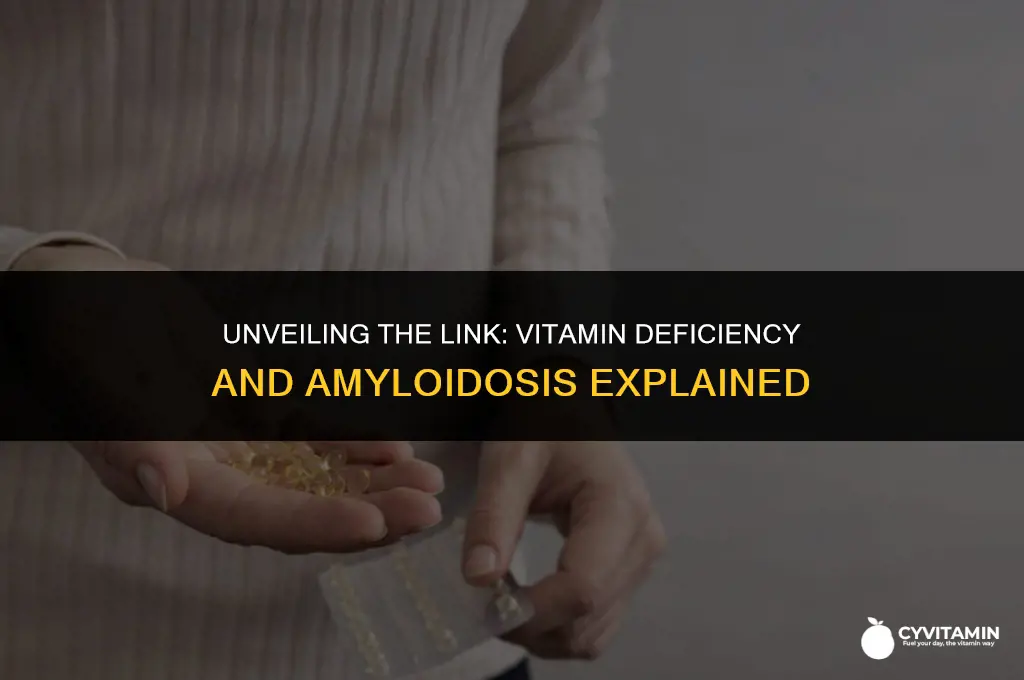 what vitamin deficiency causes amyloidosis