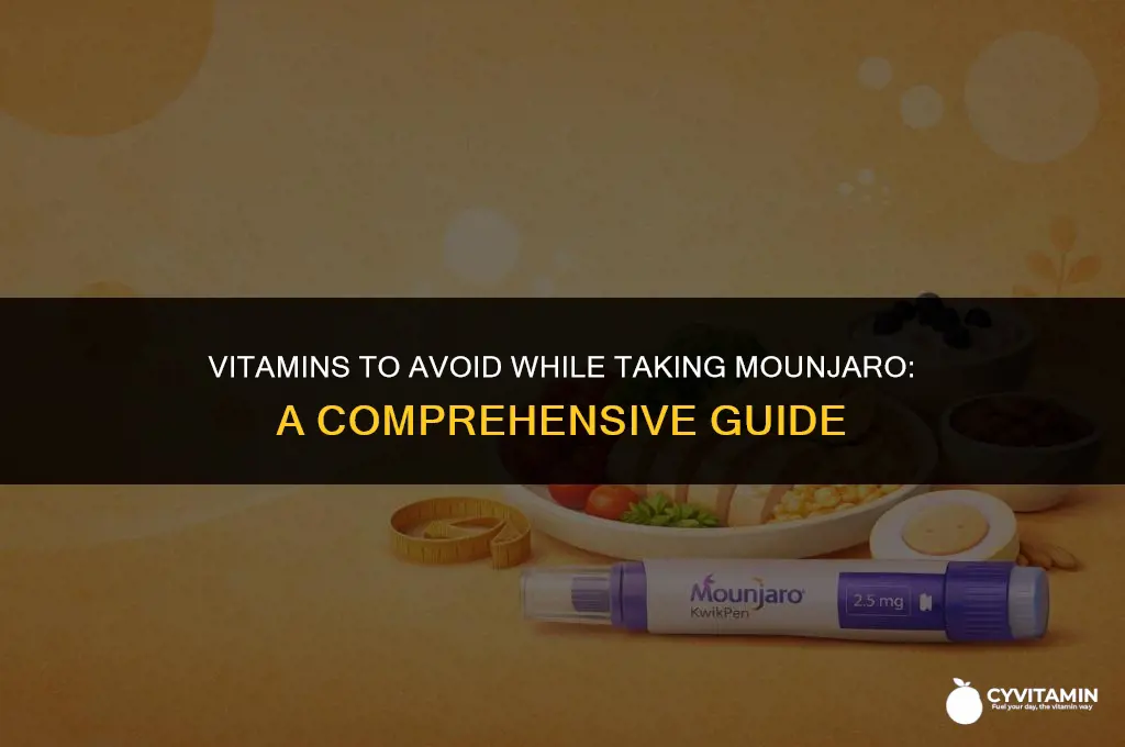 what vitamins should not be taken with mounjaro
